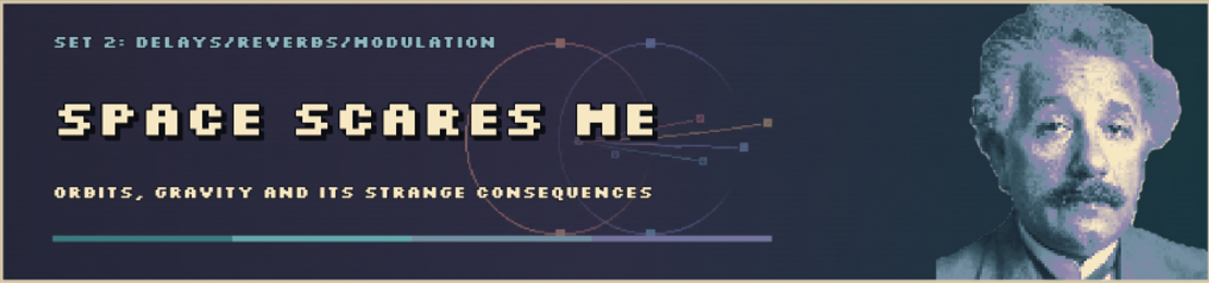 Set 2: Space Scares Me — delays, reverbs and modulation